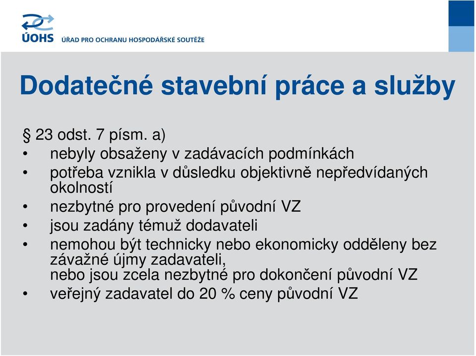 okolností nezbytné pro provedení původní VZ jsou zadány témuž dodavateli nemohou být technicky