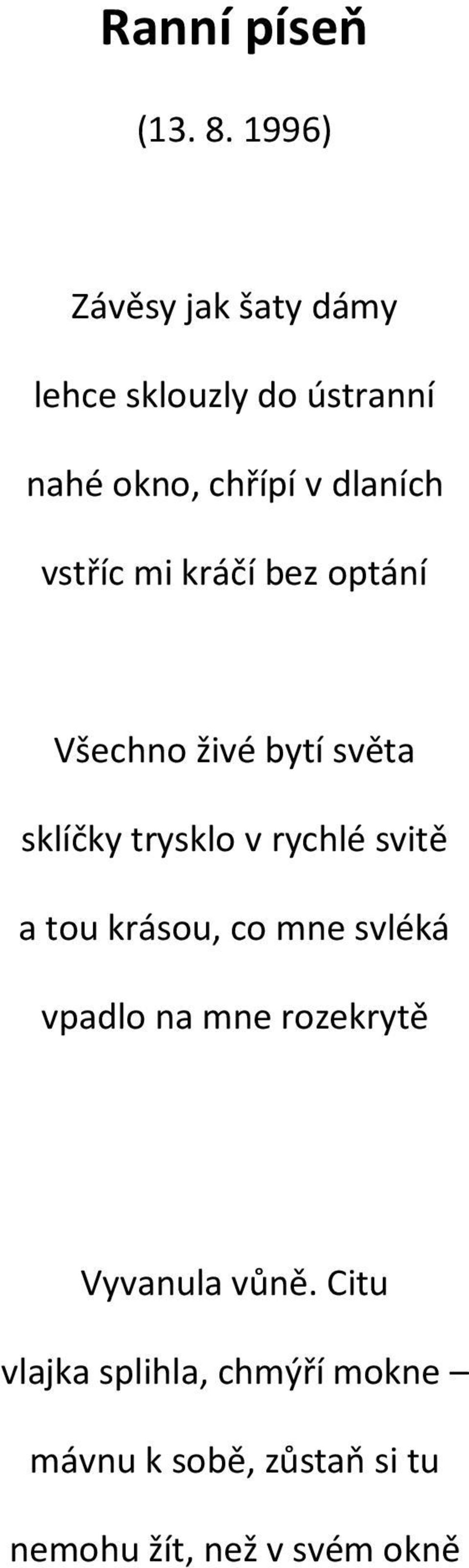 vstříc mi kráčí bez optání Všechno živé bytí světa sklíčky trysklo v rychlé svitě a