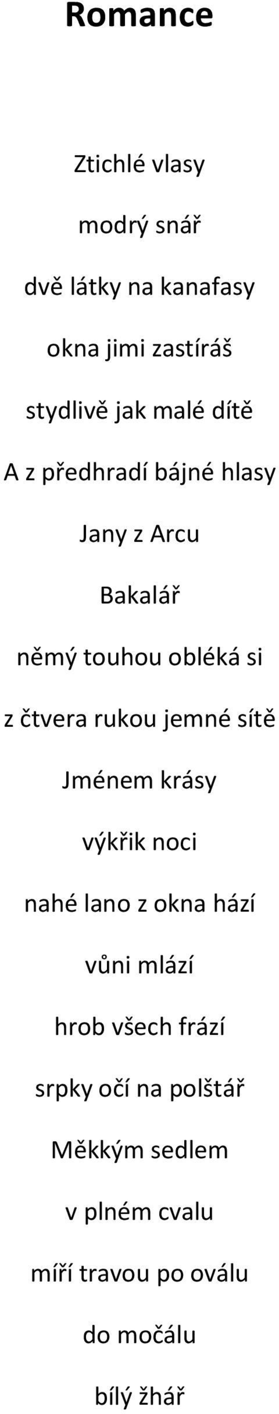 rukou jemné sítě Jménem krásy výkřik noci nahé lano z okna hází vůni mlází hrob všech