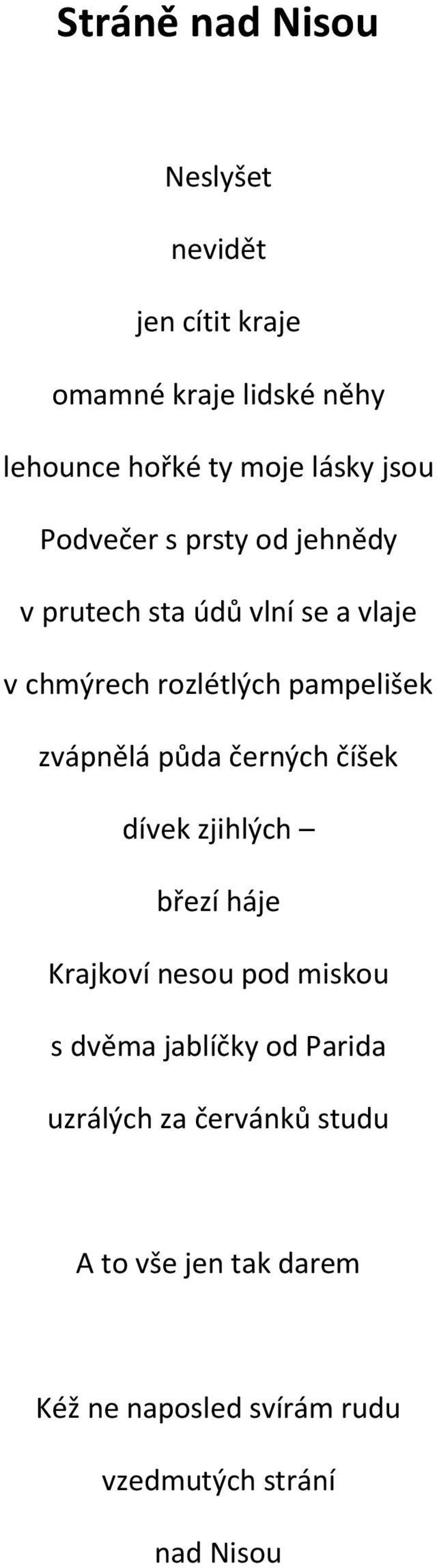 zvápnělá půda černých číšek dívek zjihlých březí háje Krajkoví nesou pod miskou s dvěma jablíčky od