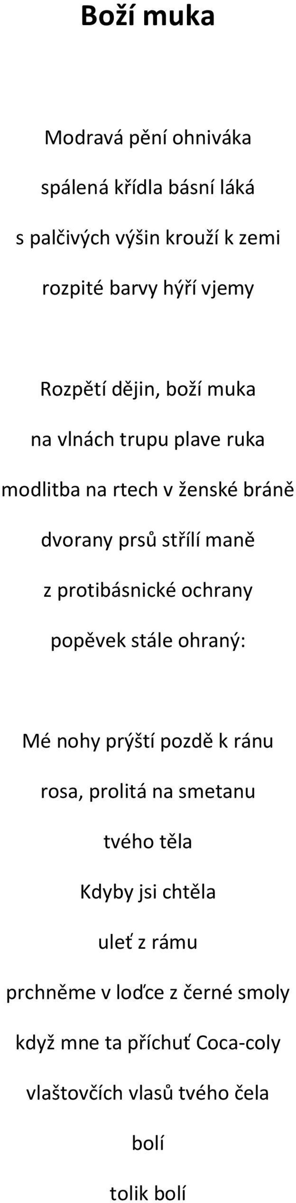 protibásnické ochrany popěvek stále ohraný: Mé nohy prýští pozdě k ránu rosa, prolitá na smetanu tvého těla Kdyby jsi