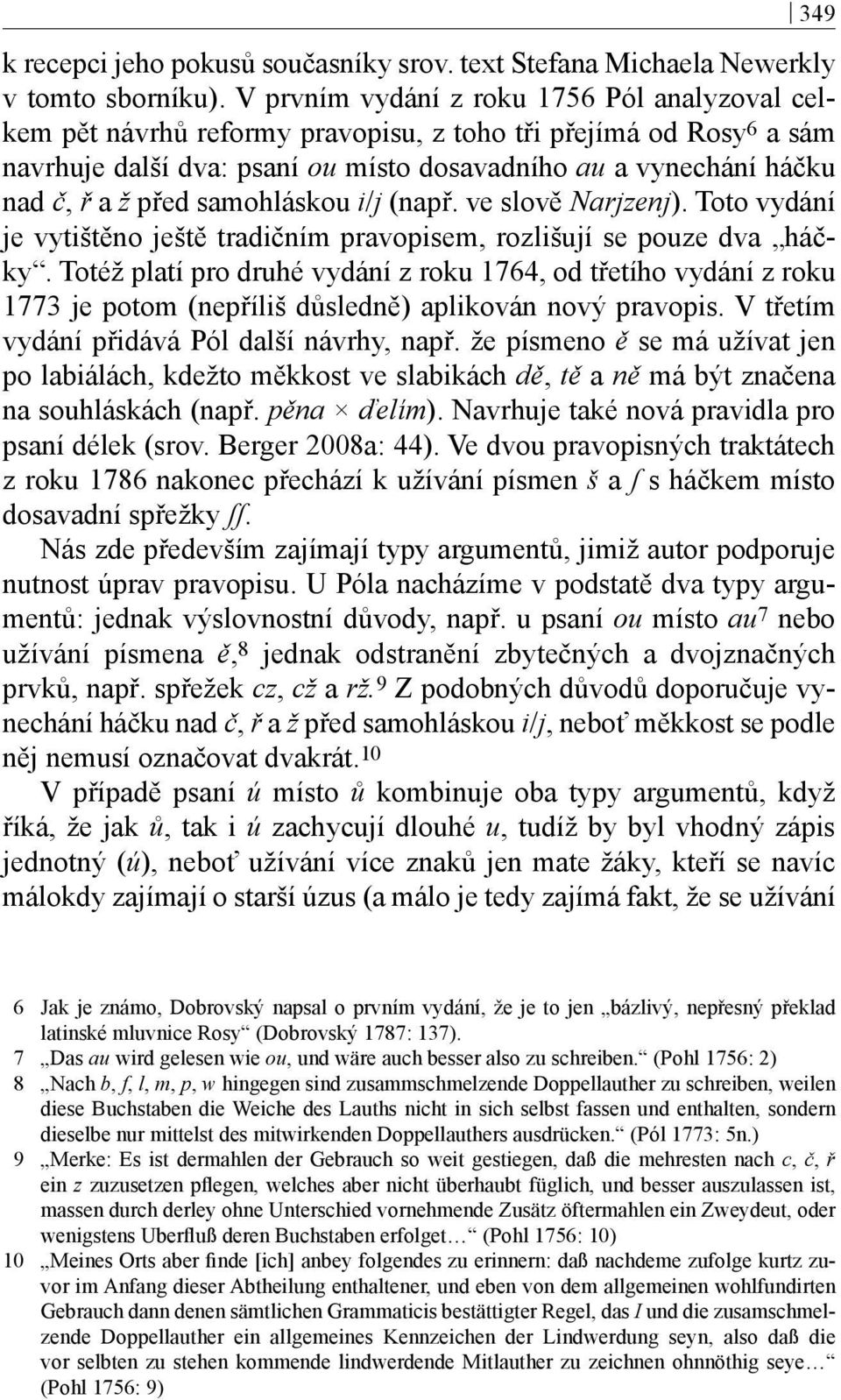 před samohláskou i/j (např. ve slově Narjzenj). Toto vydání je vytištěno ještě tradičním pravopisem, rozlišují se pouze dva háčky.