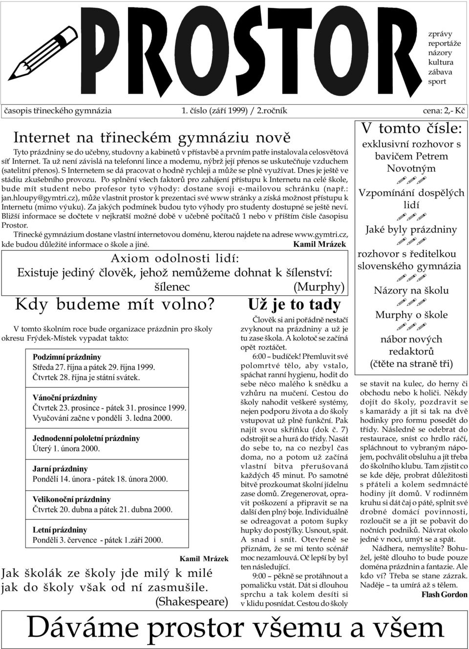 Ta už není závislá na telefonní lince a modemu, nýbrž její pøenos se uskuteèòuje vzduchem (satelitní pøenos). S Internetem se dá pracovat o hodnì rychleji a mùže se plnì využívat.