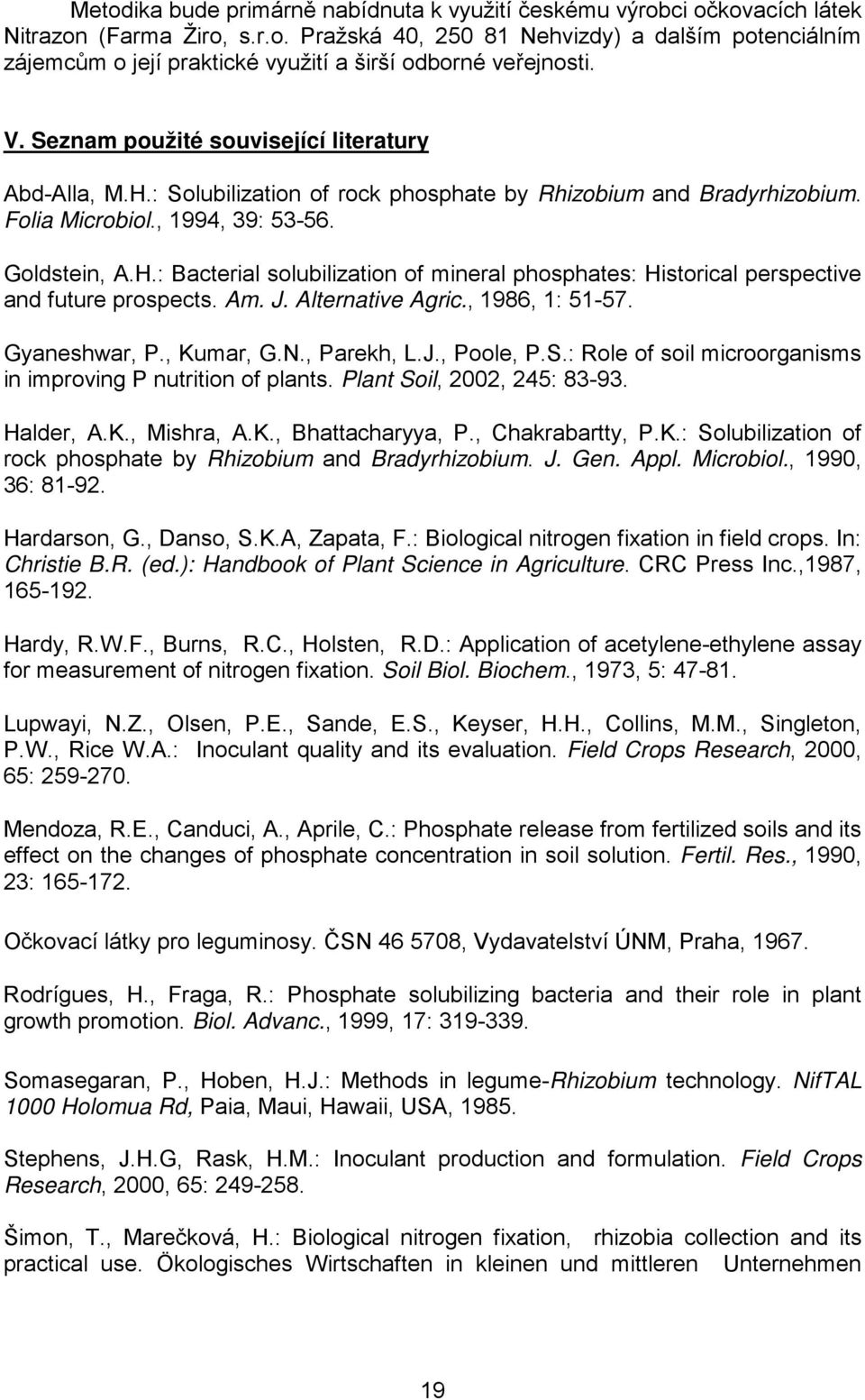 Am. J. Alternative Agric., 1986, 1: 51-57. Gyaneshwar, P., Kumar, G.N., Parekh, L.J., Poole, P.S.: Role of soil microorganisms in improving P nutrition of plants. Plant Soil, 2002, 245: 83-93.