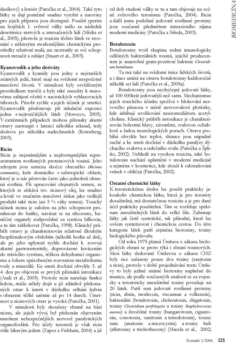 , 2005), přestože je toxicita těchto látek ve srovnání s některými modernějšími chemickými prostředky relativně malá, nic neztratily ze své schopnosti mrzačit a zabíjet (Stuart et al., 2003).