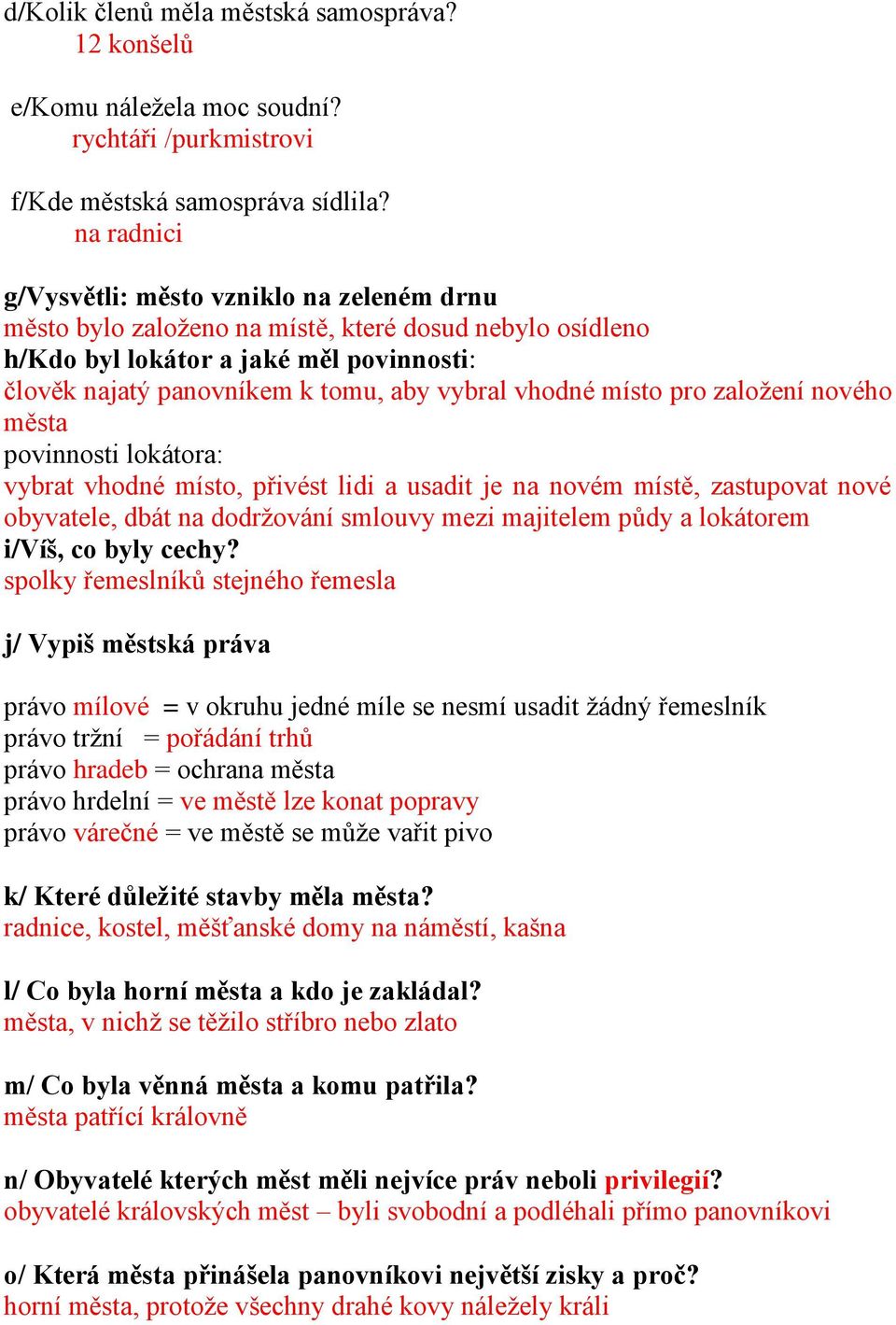 vhodné místo pro založení nového města povinnosti lokátora: vybrat vhodné místo, přivést lidi a usadit je na novém místě, zastupovat nové obyvatele, dbát na dodržování smlouvy mezi majitelem půdy a