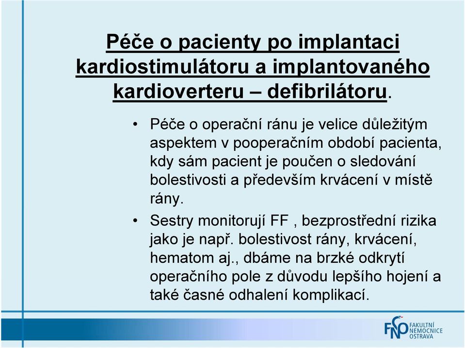 sledování bolestivosti a především krvácení v místě rány. Sestry monitorují FF, bezprostřední rizika jako je např.