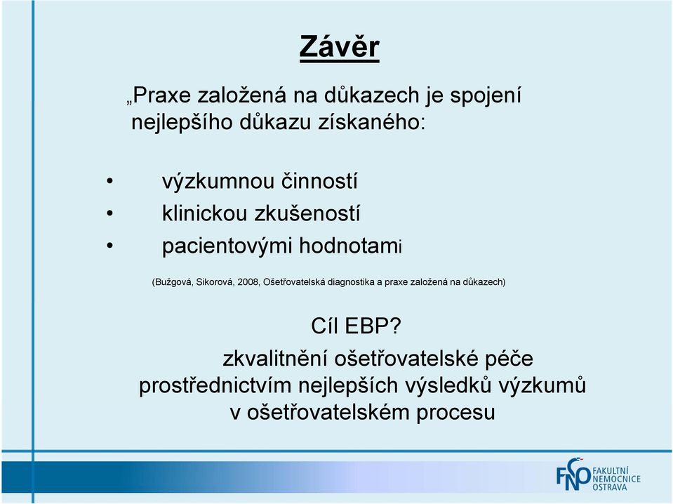 Ošetřovatelská diagnostika a praxe založená na důkazech) Cíl EBP?