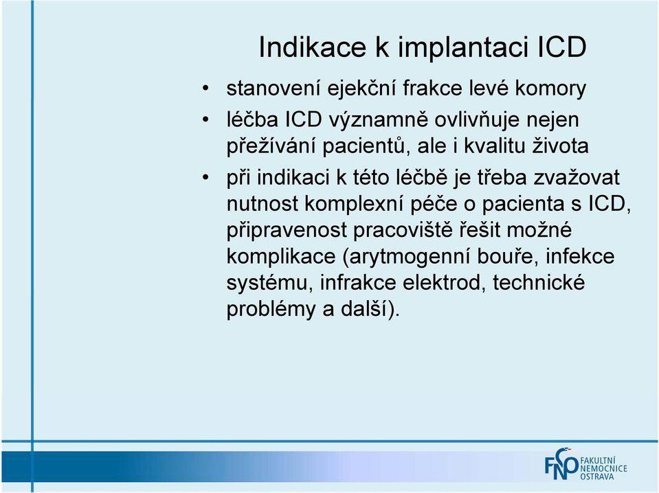 třeba zvažovat nutnost komplexní péče o pacienta s ICD, připravenost pracoviště řešit