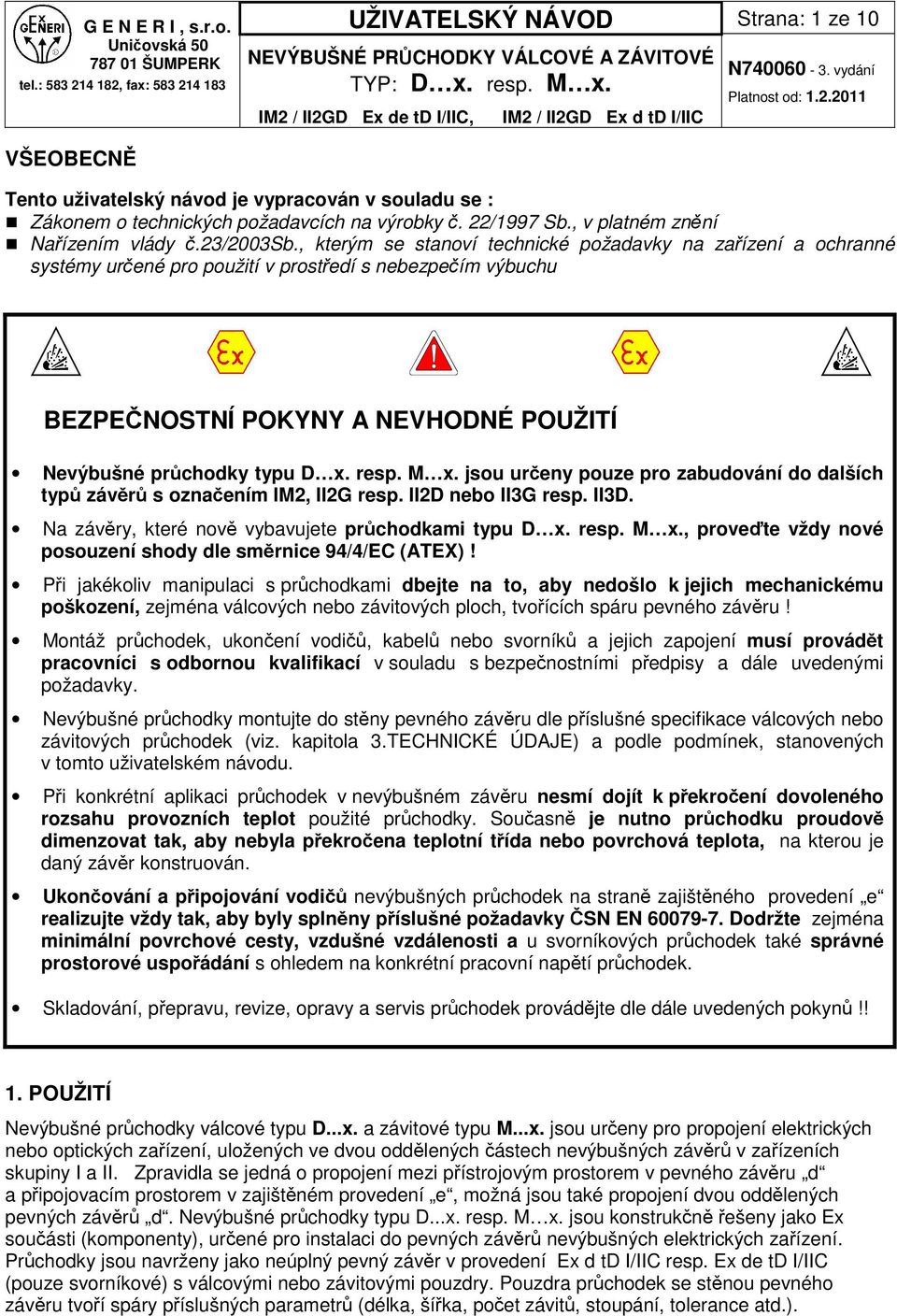 , kterým se stanoví technické požadavky na zaízení a ochranné systémy urené pro použití v prostedí s nebezpeím výbuchu BEZPENOSTNÍ POKYNY A NEVHODNÉ POUŽITÍ Nevýbušné prchodky typu D x. resp. M x.