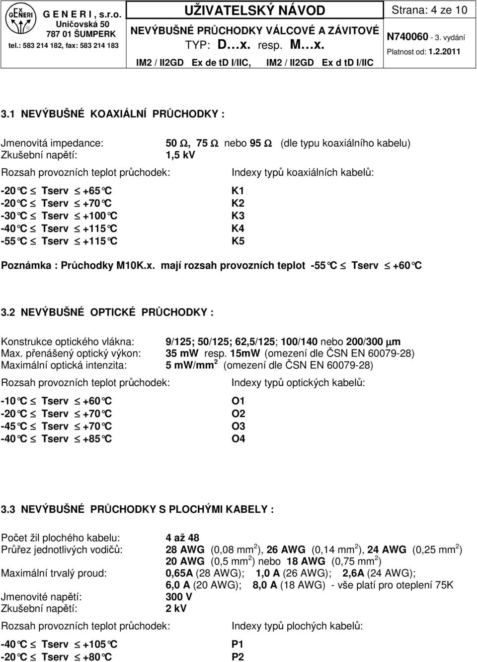 K -20 C Tserv +0 C K2-0 C Tserv +0 C K -0 C Tserv + C K - C Tserv + C K Poznámka : Prchodky MK.x. mají rozsah provozních teplot - C Tserv +0 C.