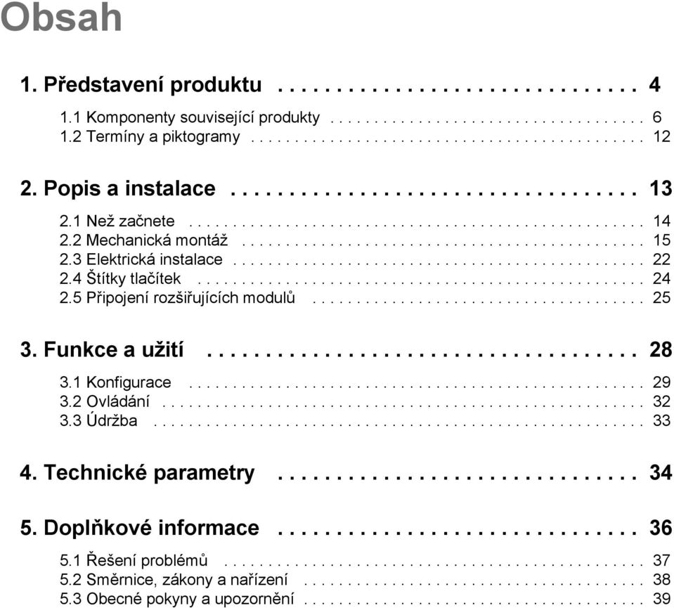 3 Elektrická instalace............................................... 22 2.4 Štítky tlačítek................................................... 24 2.5 Připojení rozšiřujících modulů...................................... 25 3.