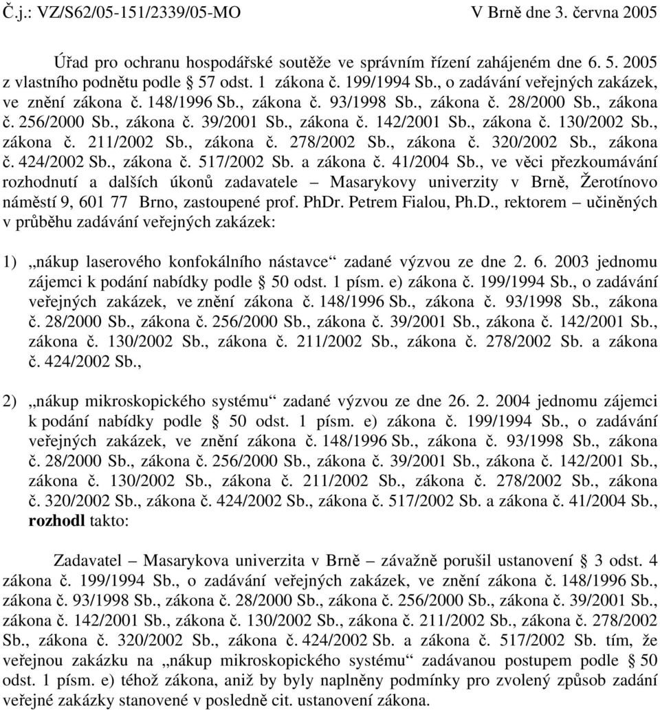 , zákona č. 211/2002 Sb., zákona č. 278/2002 Sb., zákona č. 320/2002 Sb., zákona č. 424/2002 Sb., zákona č. 517/2002 Sb. a zákona č. 41/2004 Sb.