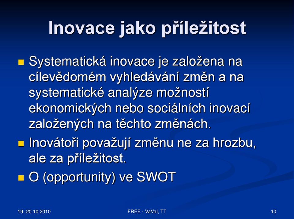 ekonomických nebo sociálních inovací založených na těchto změnách.