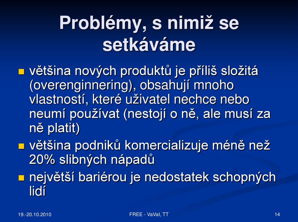 neumí používat (nestojí o ně, ale musí za ně platit) většina podniků