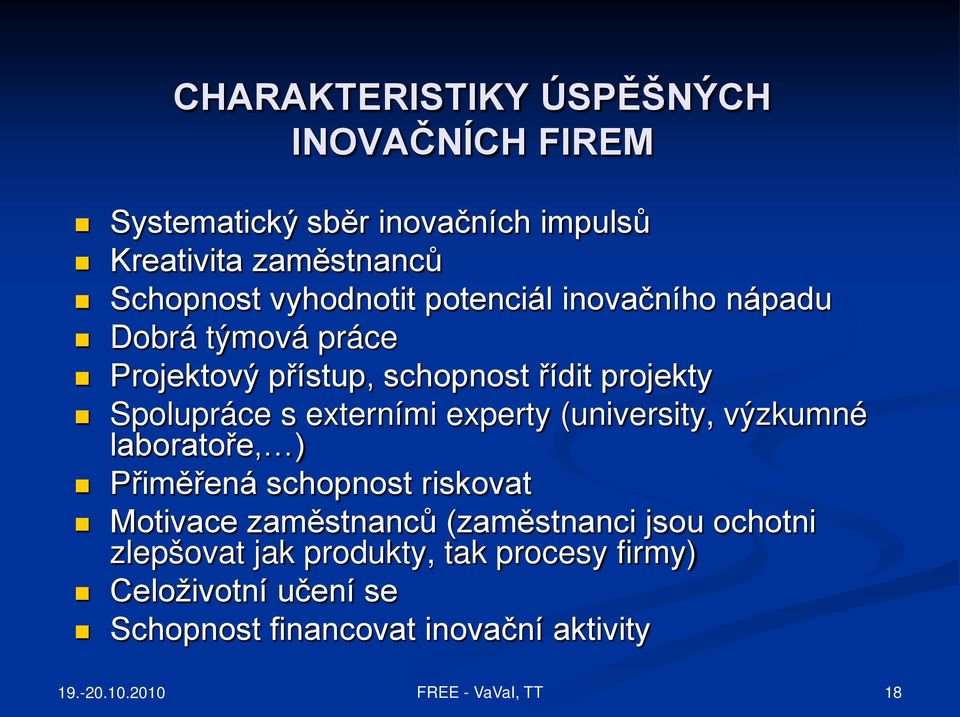 externími experty (university, výzkumné laboratoře, ) Přiměřená schopnost riskovat Motivace zaměstnanců