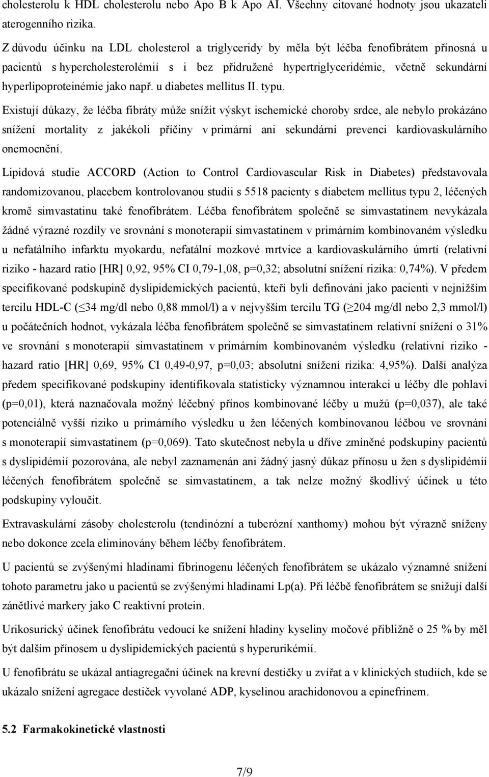 hyperlipoproteinémie jako např. u diabetes mellitus II. typu.