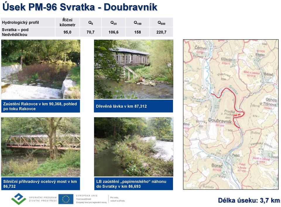 90,368, pohled po toku Rakovce Dřevěná lávka v km 87,312 Silniční příhradový