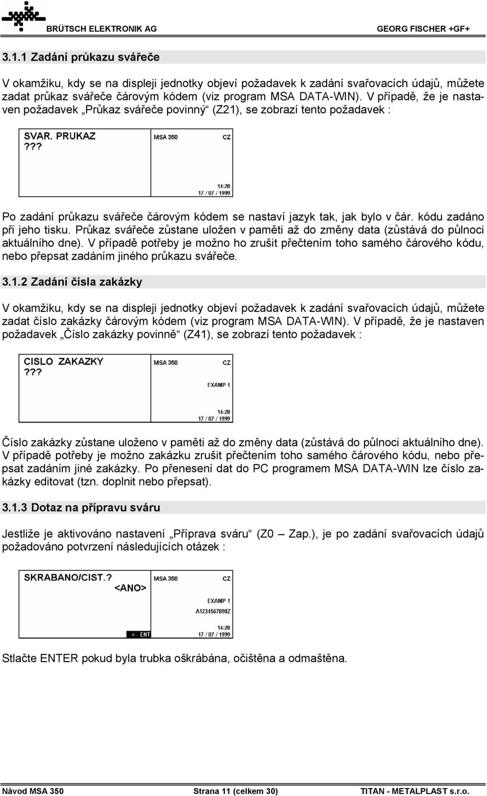 Průkaz svářeče zůstane uložen v paměti až do změny data (zůstává do půlnoci aktuálního dne).