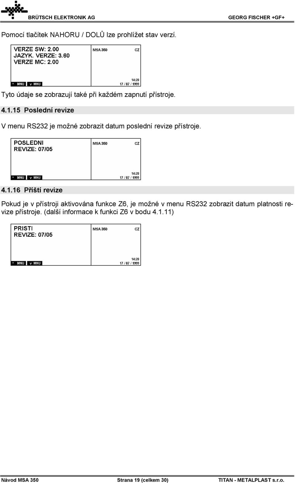 15 Poslední revize V menu RS232 je možné zobrazit datum poslední revize přístroje. 4.1.16 Příští revize