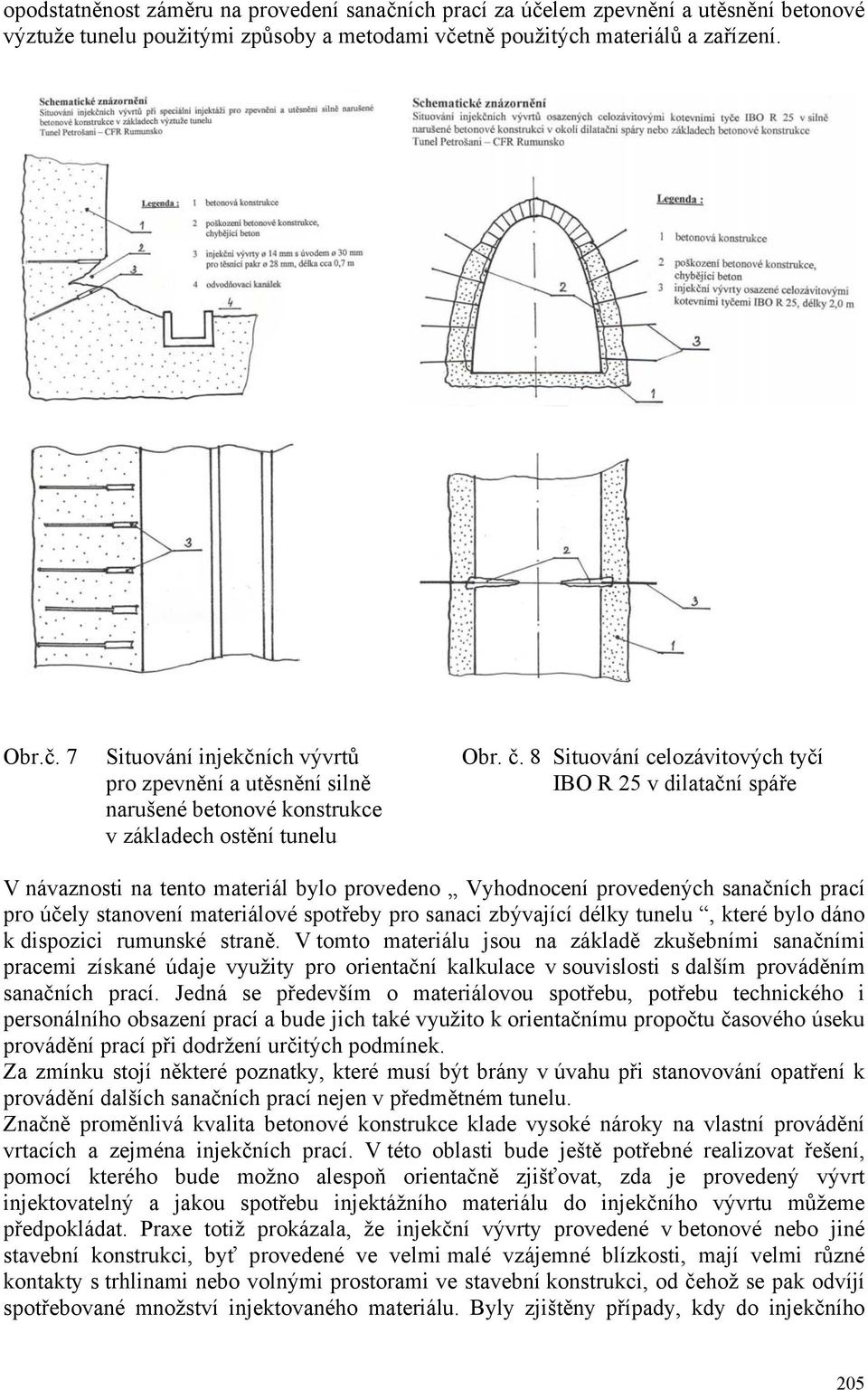 Vyhodnocení provedených sanačních prací pro účely stanovení materiálové spotřeby pro sanaci zbývající délky tunelu, které bylo dáno k dispozici rumunské straně.