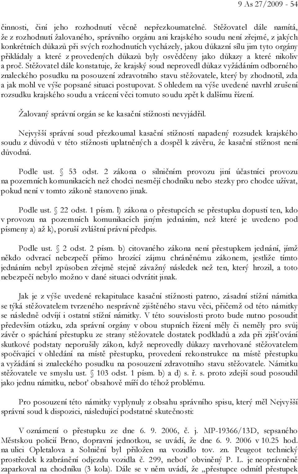 přikládaly a které z provedených důkazů byly osvědčeny jako důkazy a které nikoliv a proč.