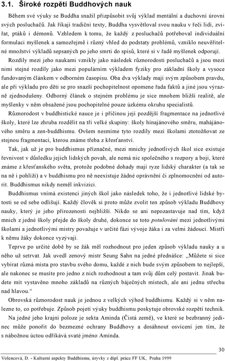 Vzhledem k tomu, že každý z posluchačů potřeboval individuální formulaci myšlenek a samozřejmě i různý vhled do podstaty problémů, vzniklo neuvěřitelné množství výkladů sepsaných po jeho smrti do