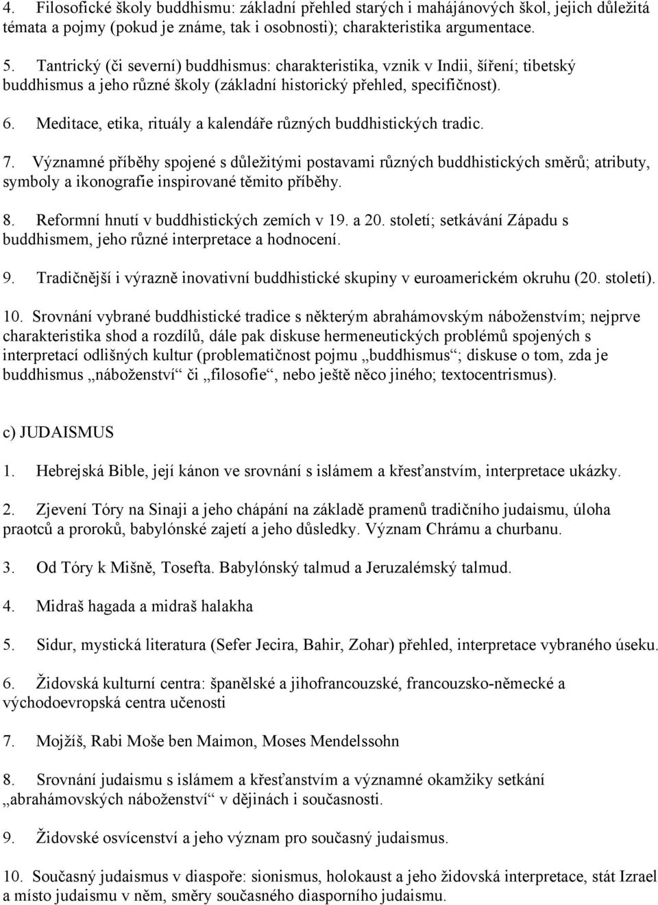 Meditace, etika, rituály a kalendáře různých buddhistických tradic. 7.