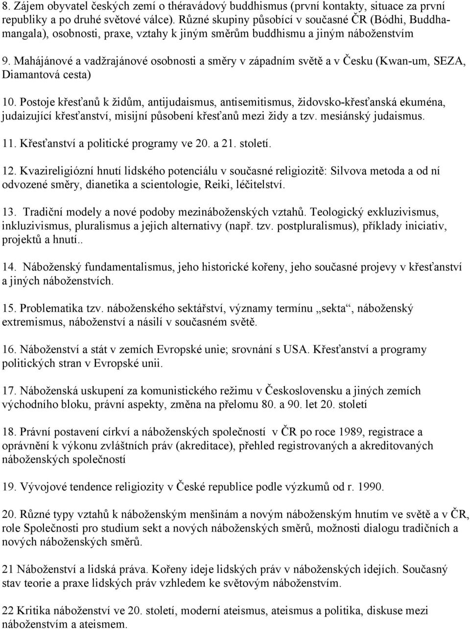 Mahájánové a vadžrajánové osobnosti a směry v západním světě a v Česku (Kwan-um, SEZA, Diamantová cesta) 10.