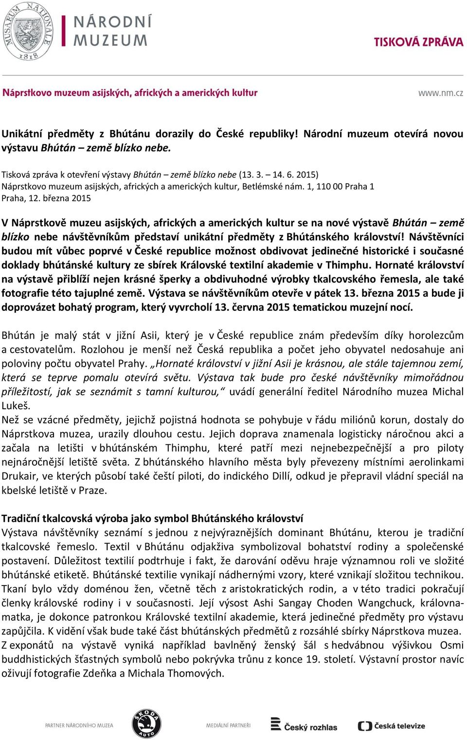 března 2015 V Náprstkově muzeu asijských, afrických a amerických kultur se na nové výstavě Bhútán země blízko nebe návštěvníkům představí unikátní předměty z Bhútánského království!