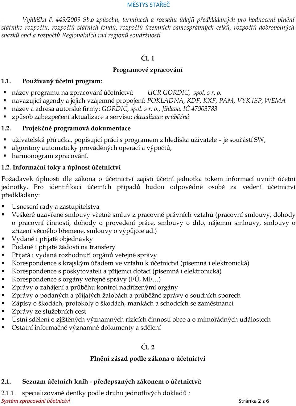 Regionálních rad regionů soudržnosti 1.1. Používaný účetní program: Čl. 1 Programové zpracování název programu na zpracování účetnictví: UCR GORDIC, spol. s r. o.