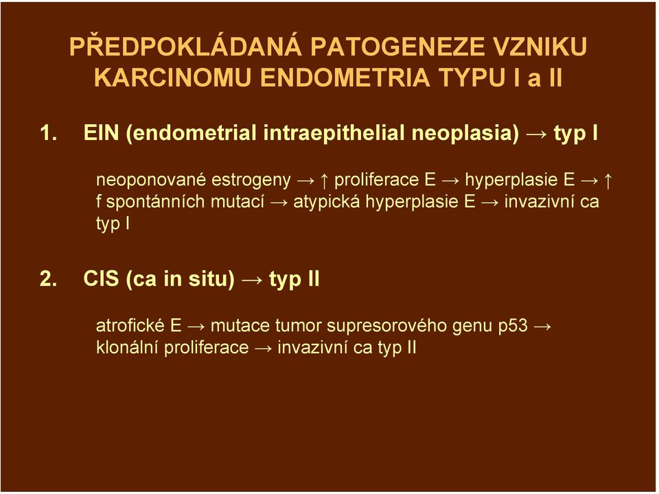 hyperplasie E f spontánních mutací atypická hyperplasie E invazivní ca typ I 2.