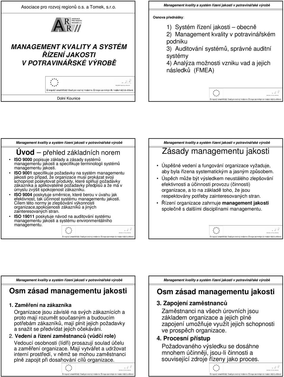 zásady systémů managementu jakosti a specifikuje terminologii systémů managementu jakosti.