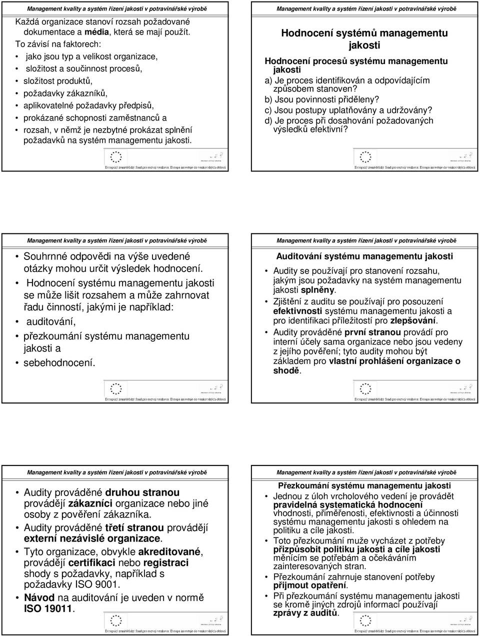 zaměstnanců a rozsah, v němž je nezbytné prokázat splnění požadavků na systém managementu jakosti.