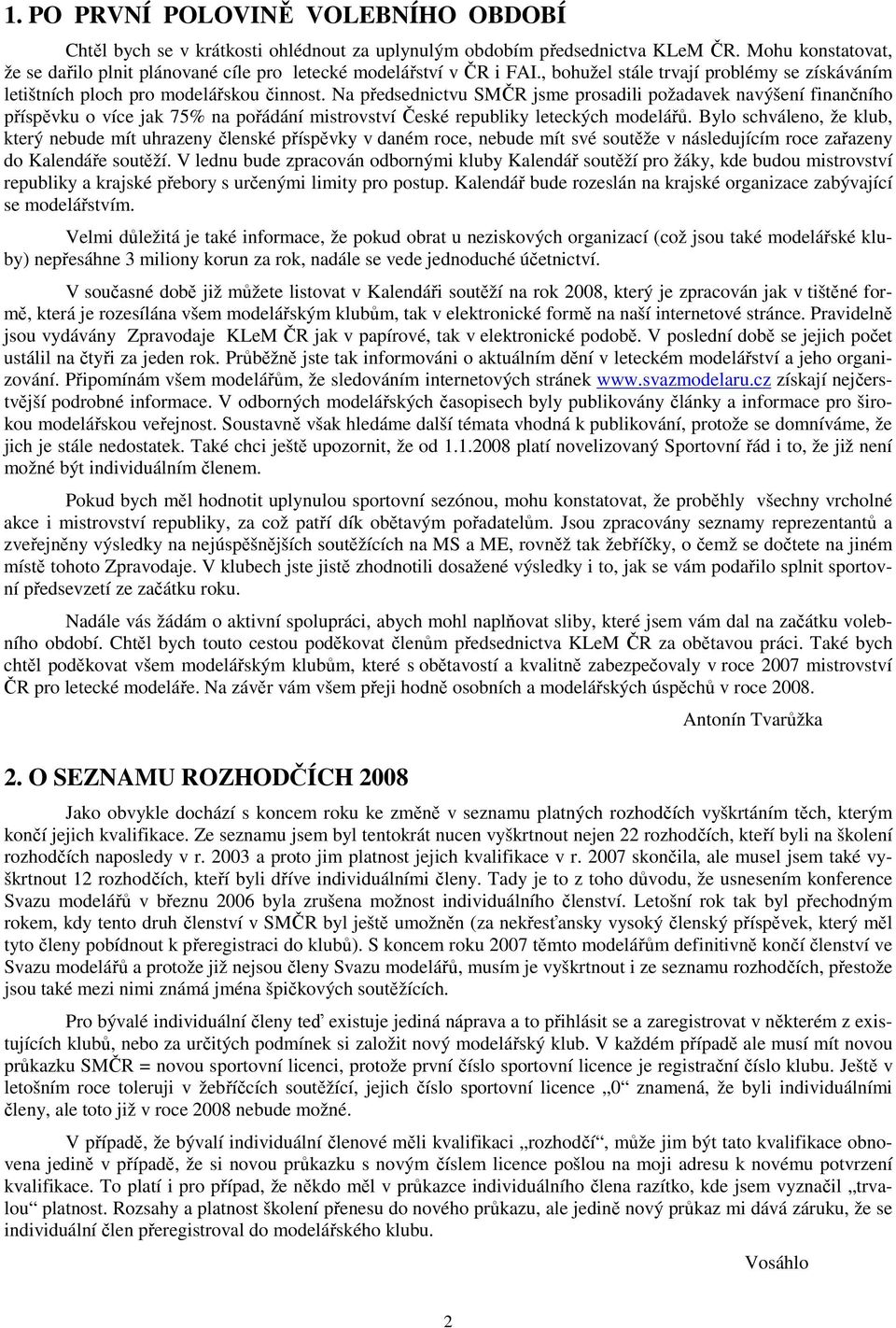 Na předsednictvu SMČR jsme prosadili požadavek navýšení finančního příspěvku o více jak 75% na pořádání mistrovství České republiky leteckých modelářů.