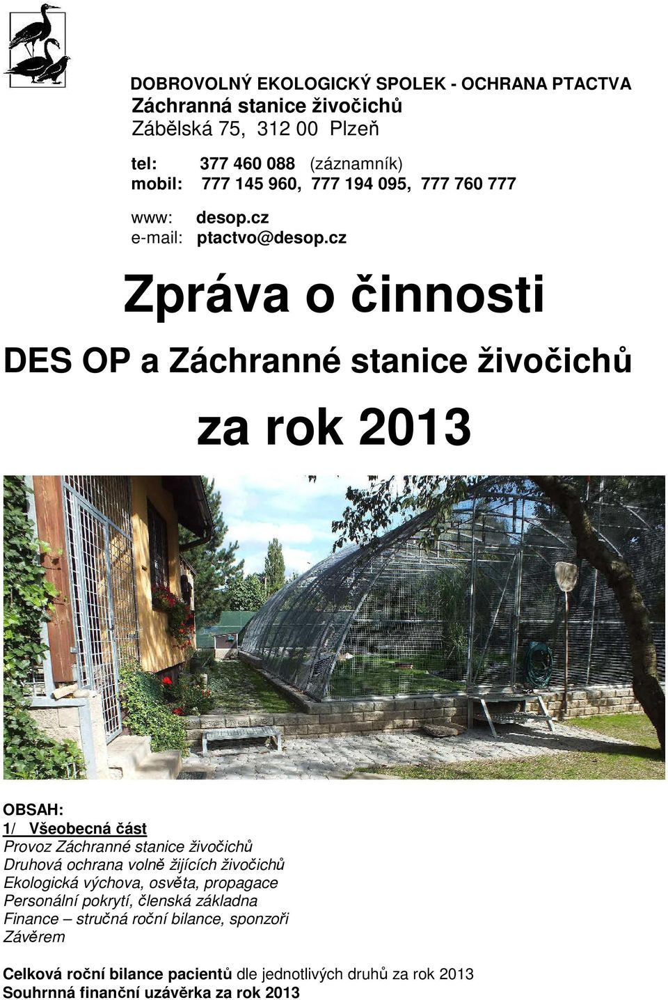 cz Zpráva o činnosti DES OP a Záchranné stanice živočichů za rok 2013 OBSAH: 1/ Všeobecná část Provoz Záchranné stanice živočichů Druhová ochrana volně