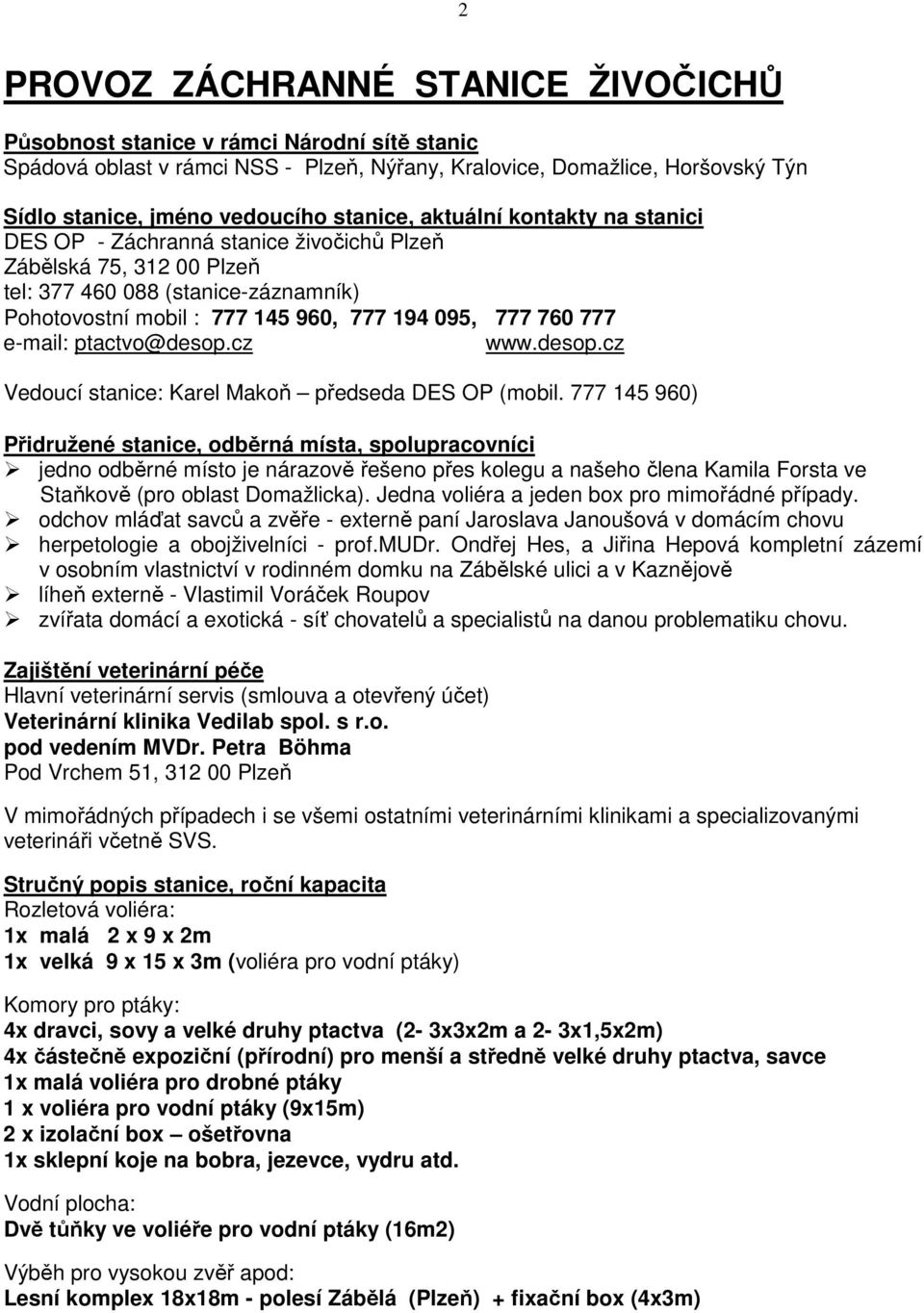 777 e-mail: ptactvo@desop.cz www.desop.cz Vedoucí stanice: Karel Makoň předseda DES OP (mobil.
