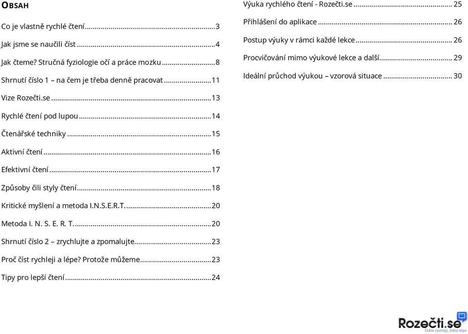 .. 29 Ideální průchod výukou vzorová situace... 30 Vize Rozečti.se... 13 Rychlé čtení pod lupou... 14 Čtenářské techniky... 15 Aktivní čtení... 16 Efektivní čtení.