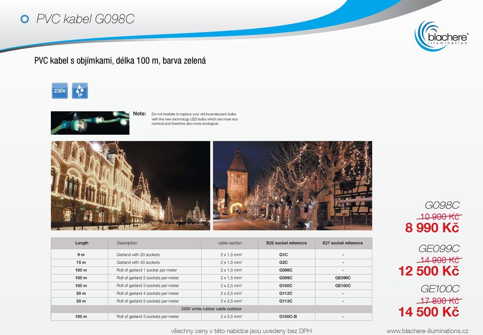 Use the ny fasten you comply wit when insta 160 G098C 10 990 Kč 8 990 Kč Length Description cable section B22 socket reference E27 socket reference 9 m Garland with 20 sockets 2 x 1,5 mm 2 G1C - 15 m