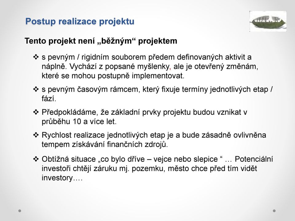 s pevným časovým rámcem, který fixuje termíny jednotlivých etap / fází. Předpokládáme, že základní prvky projektu budou vznikat v průběhu 10 a více let.