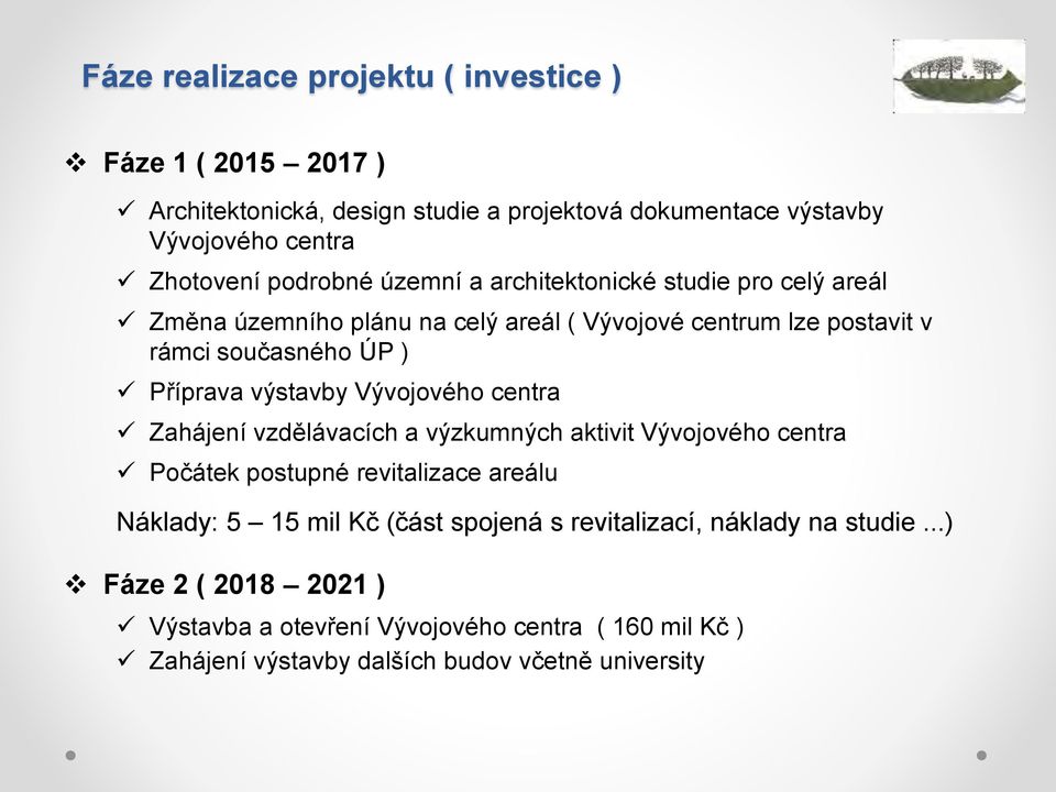 výstavby Vývojového centra Zahájení vzdělávacích a výzkumných aktivit Vývojového centra Počátek postupné revitalizace areálu Náklady: 5 15 mil Kč (část