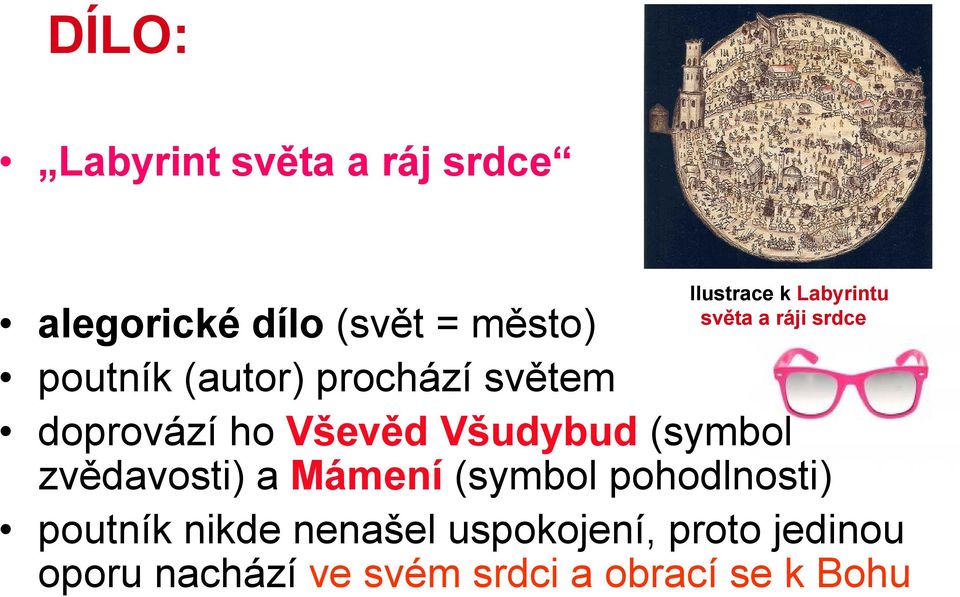 světem doprovází ho Vševěd Všudybud (symbol zvědavosti) a Mámení (symbol pohodlnosti)