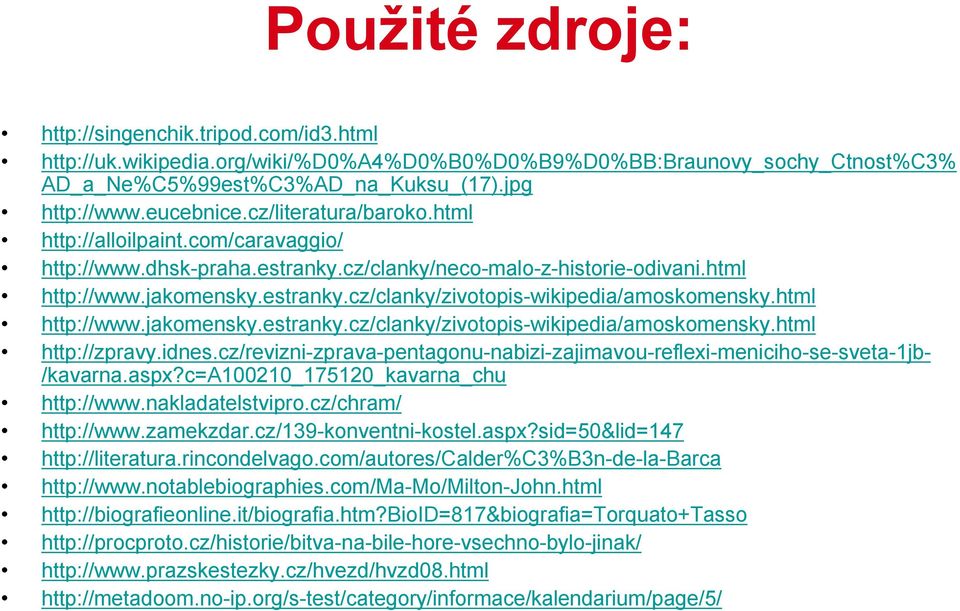 html http://www.jakomensky.estranky.cz/clanky/zivotopis-wikipedia/amoskomensky.html http://zpravy.idnes.cz/revizni-zprava-pentagonu-nabizi-zajimavou-reflexi-meniciho-se-sveta-1jb/kavarna.aspx?