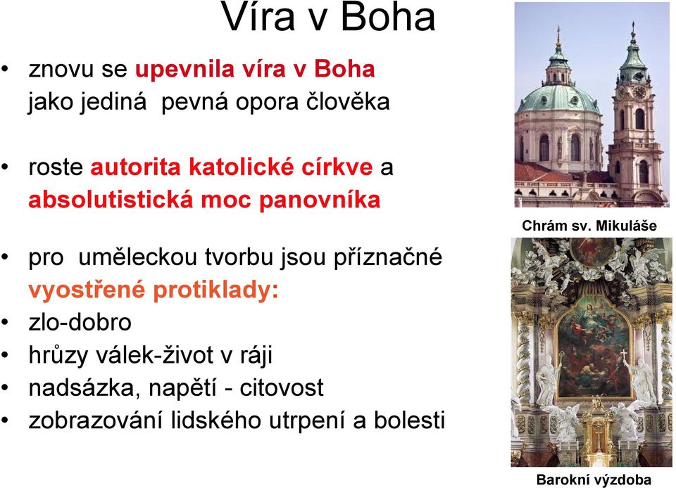 Mikuláše pro uměleckou tvorbu jsou příznačné vyostřené protiklady: zlo-dobro hrůzy