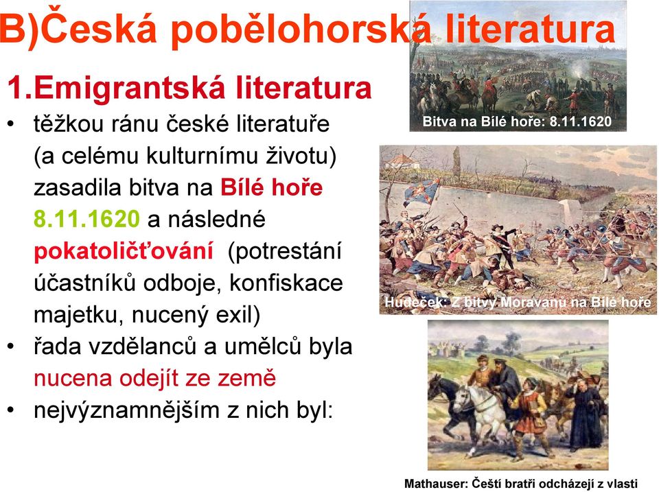 8.11.1620 a následné pokatoličťování (potrestání účastníků odboje, konfiskace majetku, nucený exil) řada