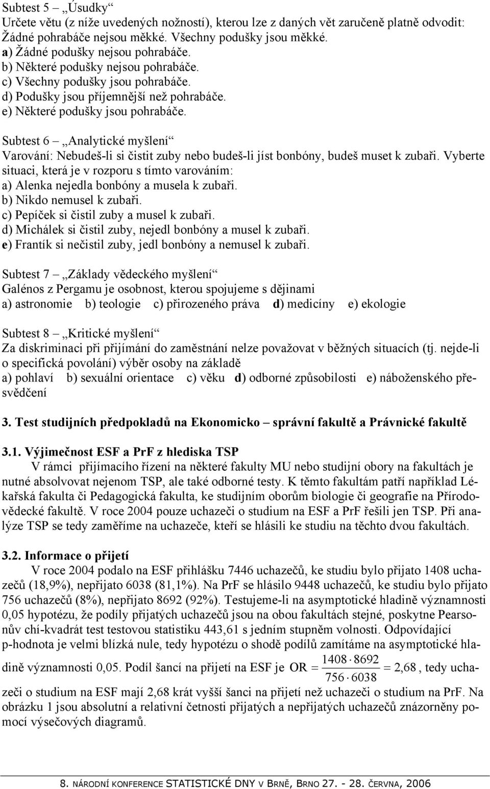 Subtest 6 Analytické myšlení Varování: Nebudeš-li si čistit zuby nebo budeš-li jíst bonbóny, budeš muset k zubaři.