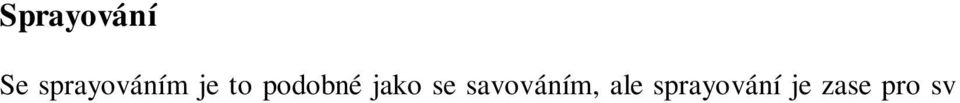 Malba na textil Má velké výhody, t eba to, e barvi kami na textil se dá malovat i na tmavé látky.