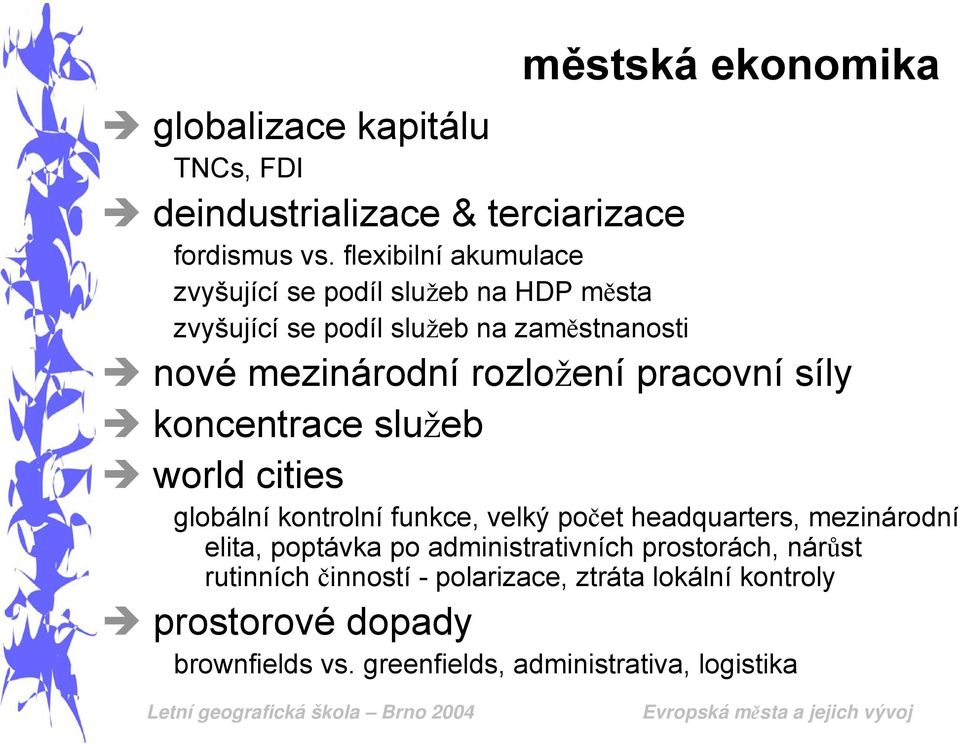 pracovní síly koncentrace služeb world cities globální kontrolní funkce, velký počet headquarters, mezinárodní elita, poptávka po