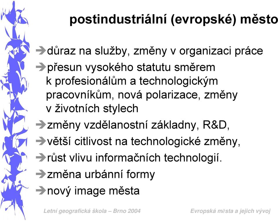 polarizace, změny v životních stylech změny vzdělanostní základny, R&D, větší