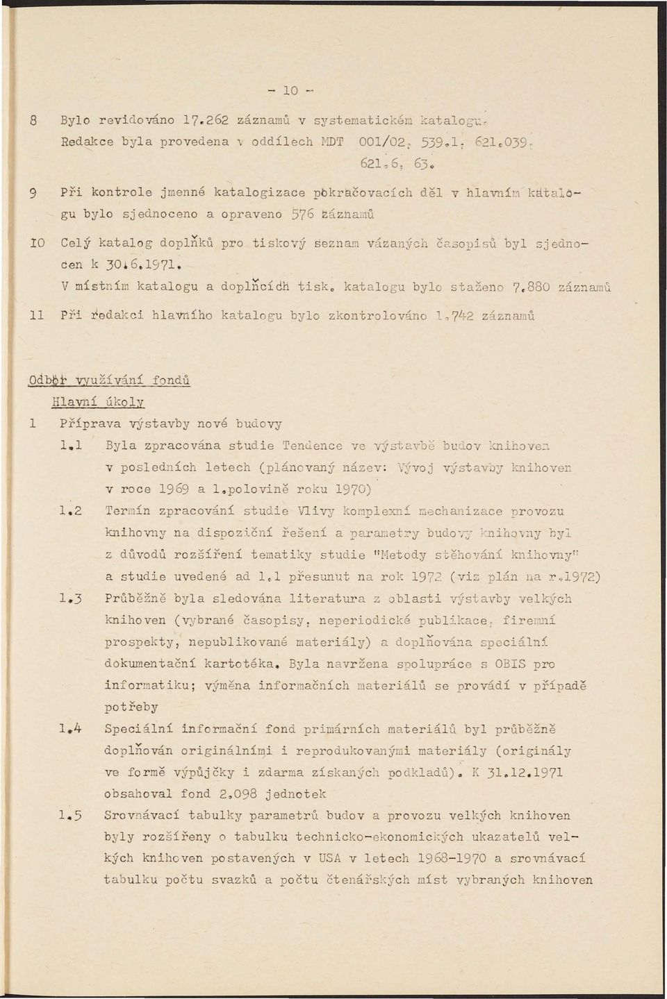 30pjSt byl sjednocen k 30.6.1971- V místním katalogu a doplncídh tisko katalogu bylo staženo 7.880 záz~runú Při redakci hla'v1iího katalo u bylo zkontrolováno,742 z'íznamů,oetb!